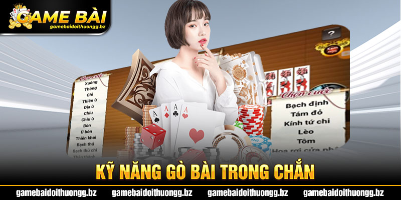 Kỹ năng gò bài trong Chắn