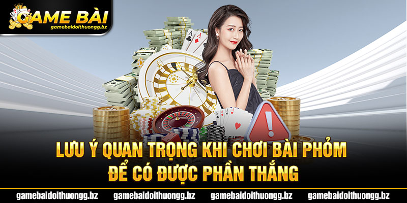 Lưu ý khi chơi bài Phỏm