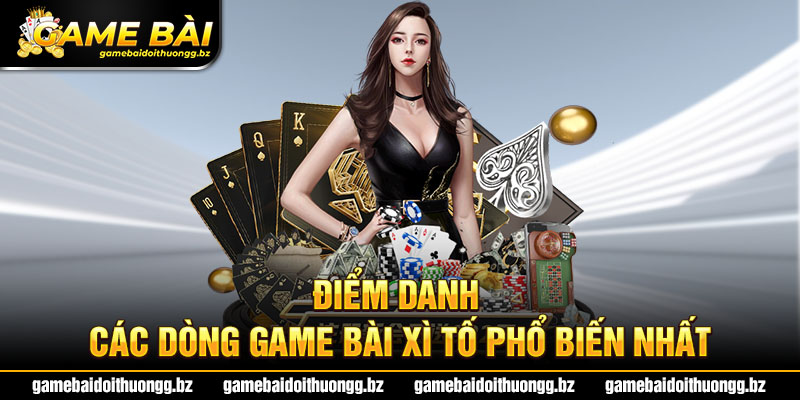 Các dòng game Xì tố được ưa chuộng nhất hiện nay