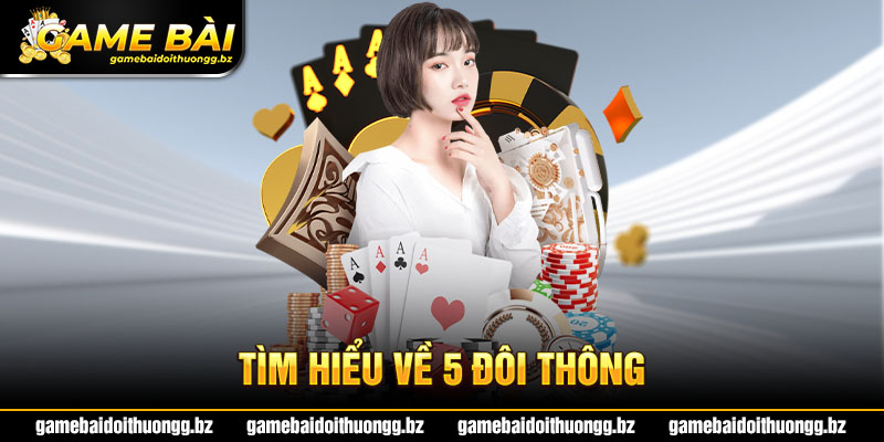 Giải mã cấu tạo 5 đôi thông