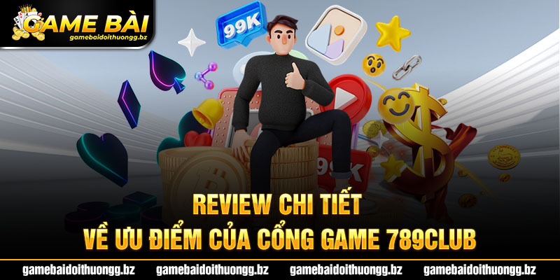 Review về cổng game đổi thưởng uy tín 789Club