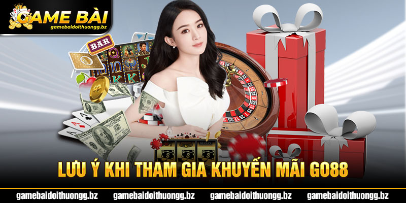 GO88 khuyến mãi - Nắm lưu ý quan trọng