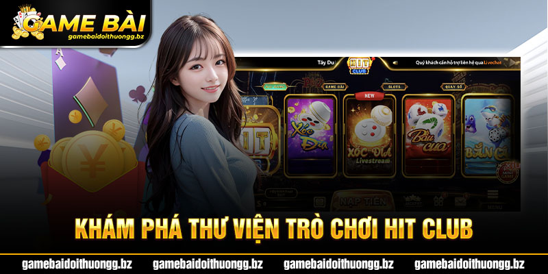 Khám phá thư viện trò chơi Hit Club game bài đổi thưởng