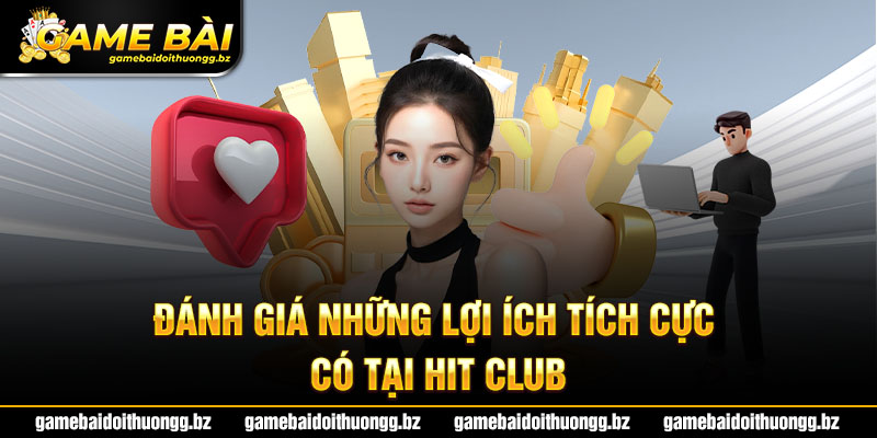 Hit Club - Lợi ích tích cực của cổng game