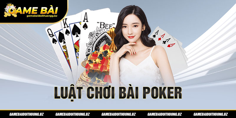 Hướng dẫn cách chơi poker đúng theo luật 