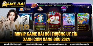 Rikvik game bài đổi thưởng uy tín