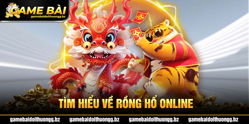 Khái quát về game Rồng Hổ online