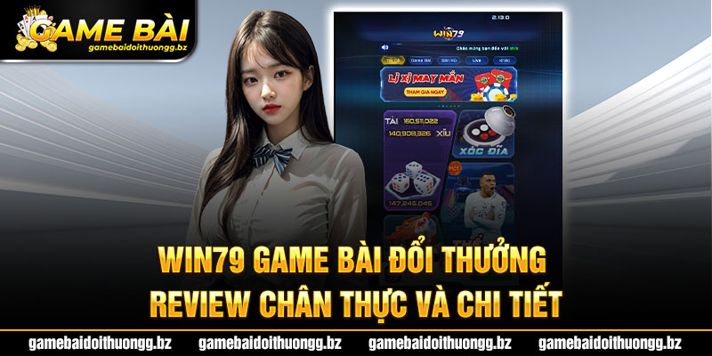 Review chân thực về cổng game đánh bài Win79