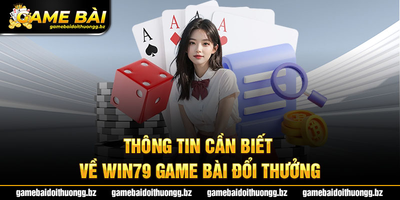 Thông tin cần biết về Win79 game bài đổi thưởng